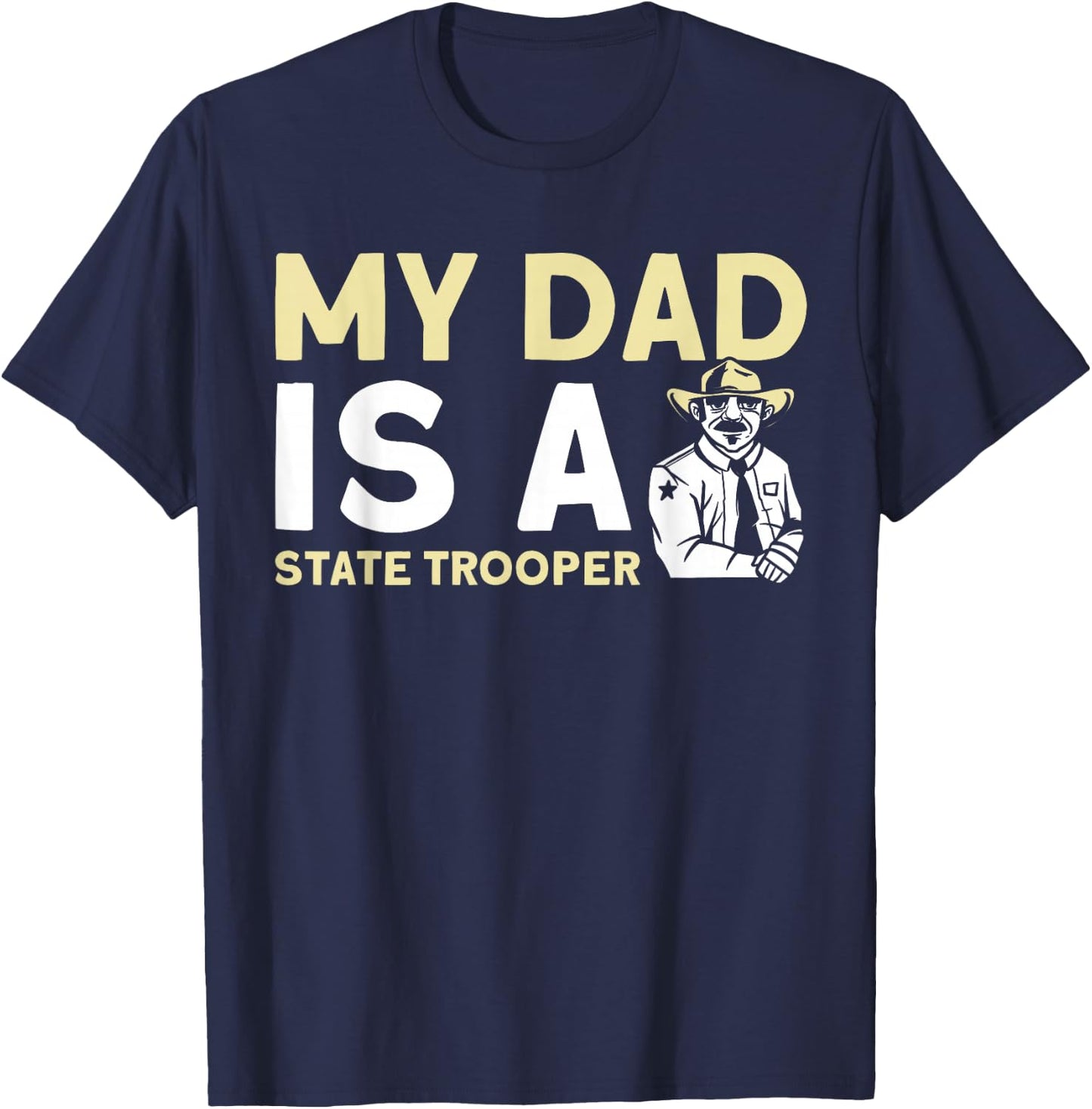My Dad Is A State Trooper State Trooper T-Shirt - T-Shirt | Navy