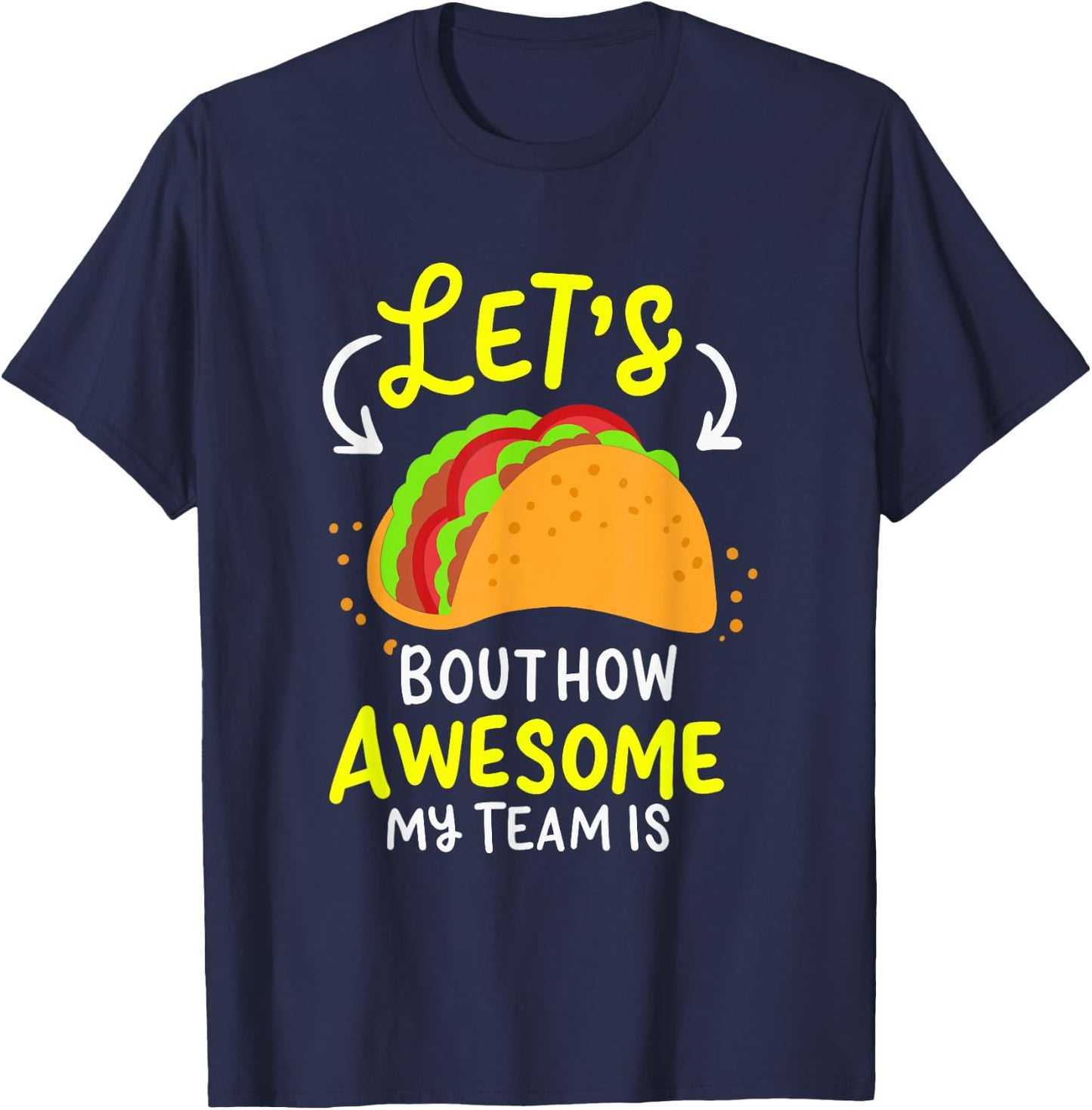 Lets Taco Bout How Awesome My Team Is Business Owner T-Shirt - T-Shirt | Navy