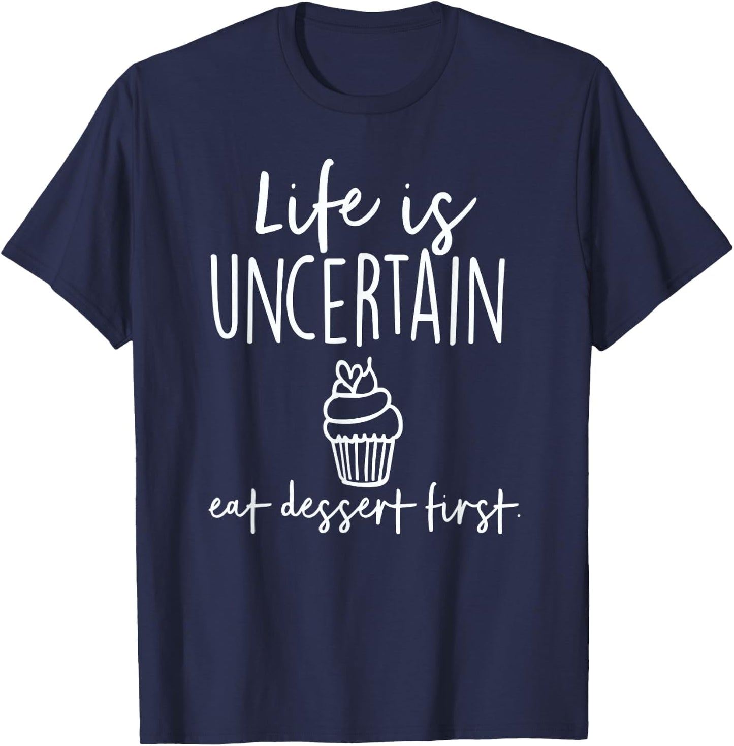 Bakery Life Is Uncertain Eat Dessert First T-Shirt - T-Shirt | Navy