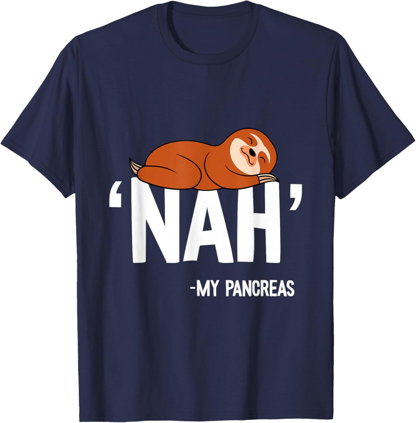 Nah My Pancreas Cute Sloth Type 1 T1D Diabetes Funny Gift T-Shirt - T-Shirt | Navy