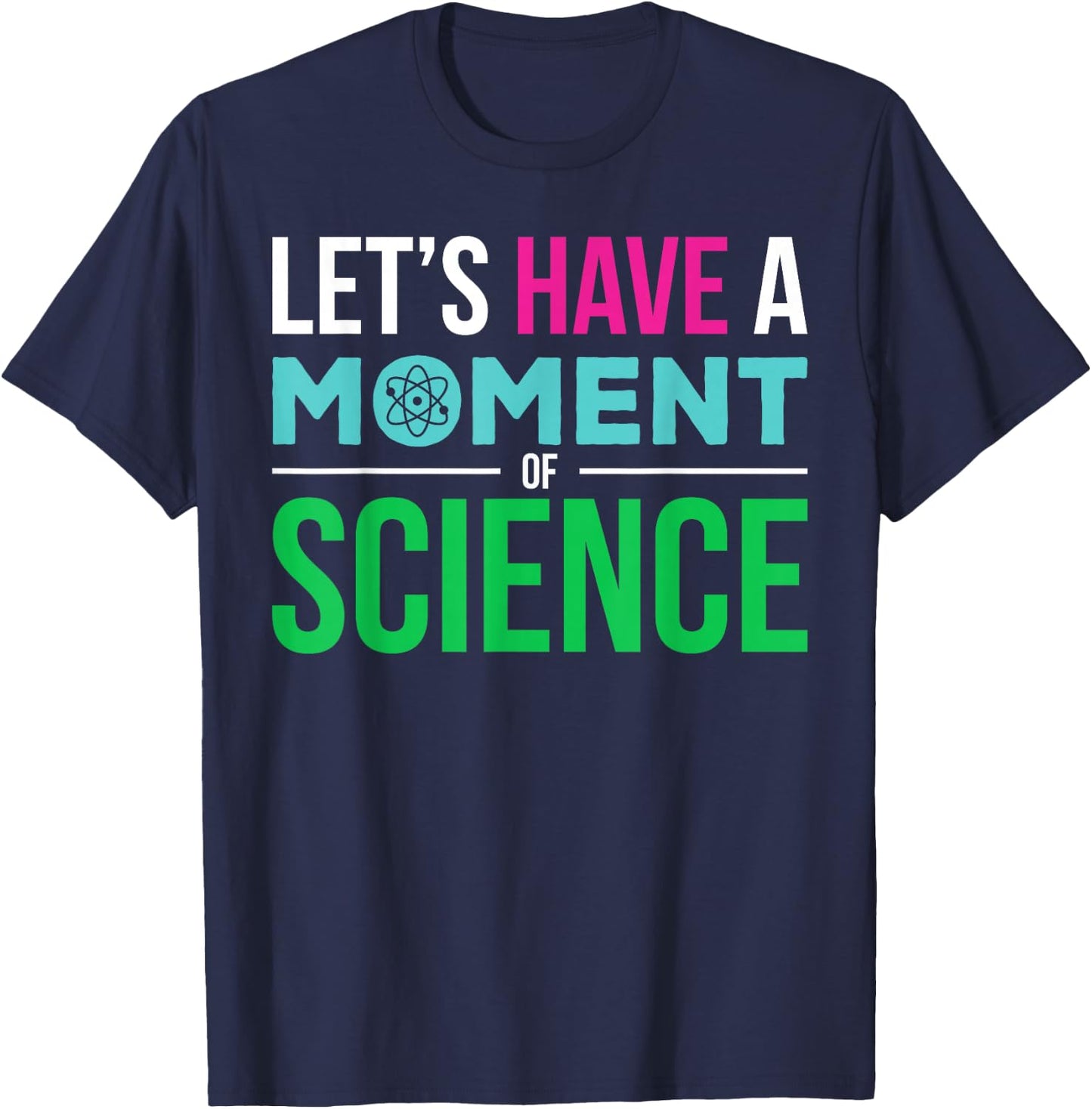 Scientist Let's Have A Moment of Science Funny Biology Nerd T-Shirt - T-Shirt | Navy