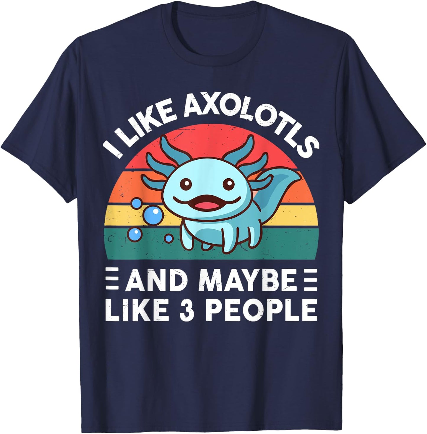 I Like Axolotls And Maybe Like 3 People Cute Axolotl T-Shirt - T-Shirt | Navy