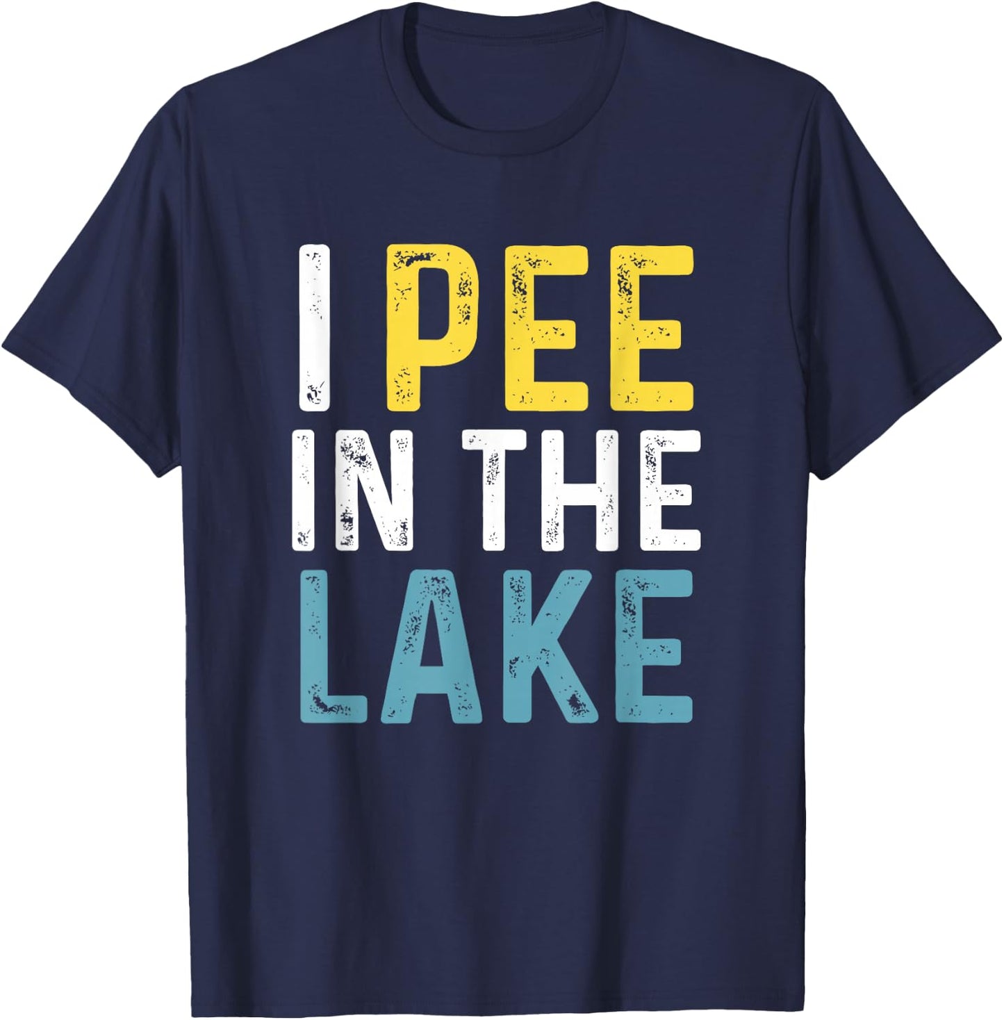 I Pee in The Lake Funny Summer Vacation T-Shirt - T-Shirt | Navy