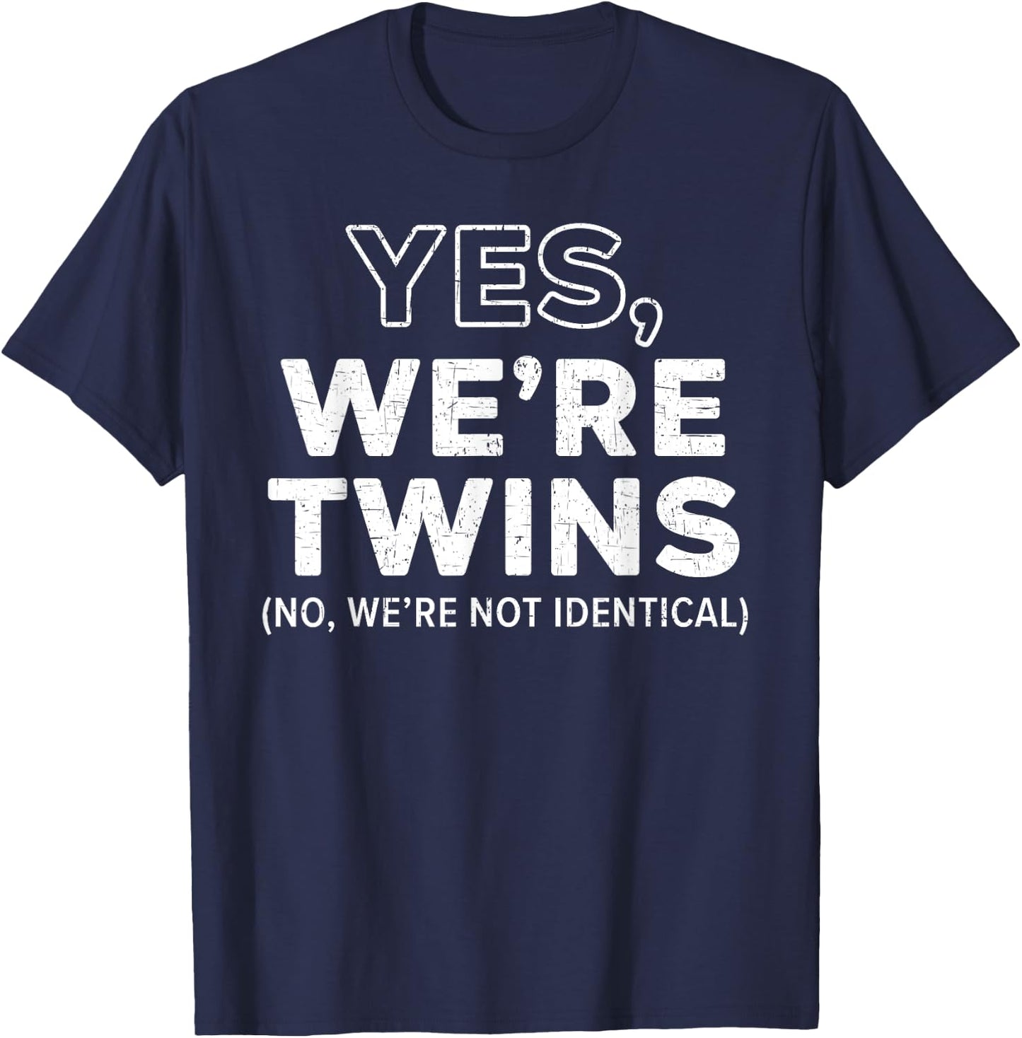 Yes We're Twins No Were Not Identical Siblings T-Shirt - T-Shirt | Navy