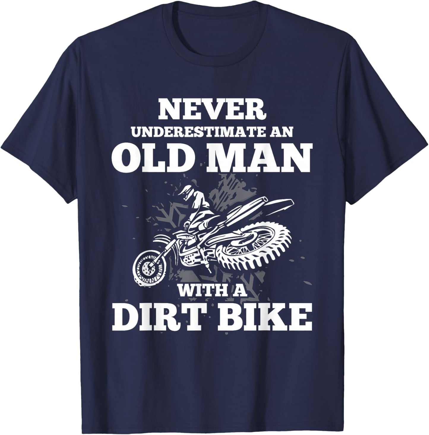 Never Underestimate an Old Man with a Dirt Bike Gift Shirt T-Shirt - T-Shirt | Navy