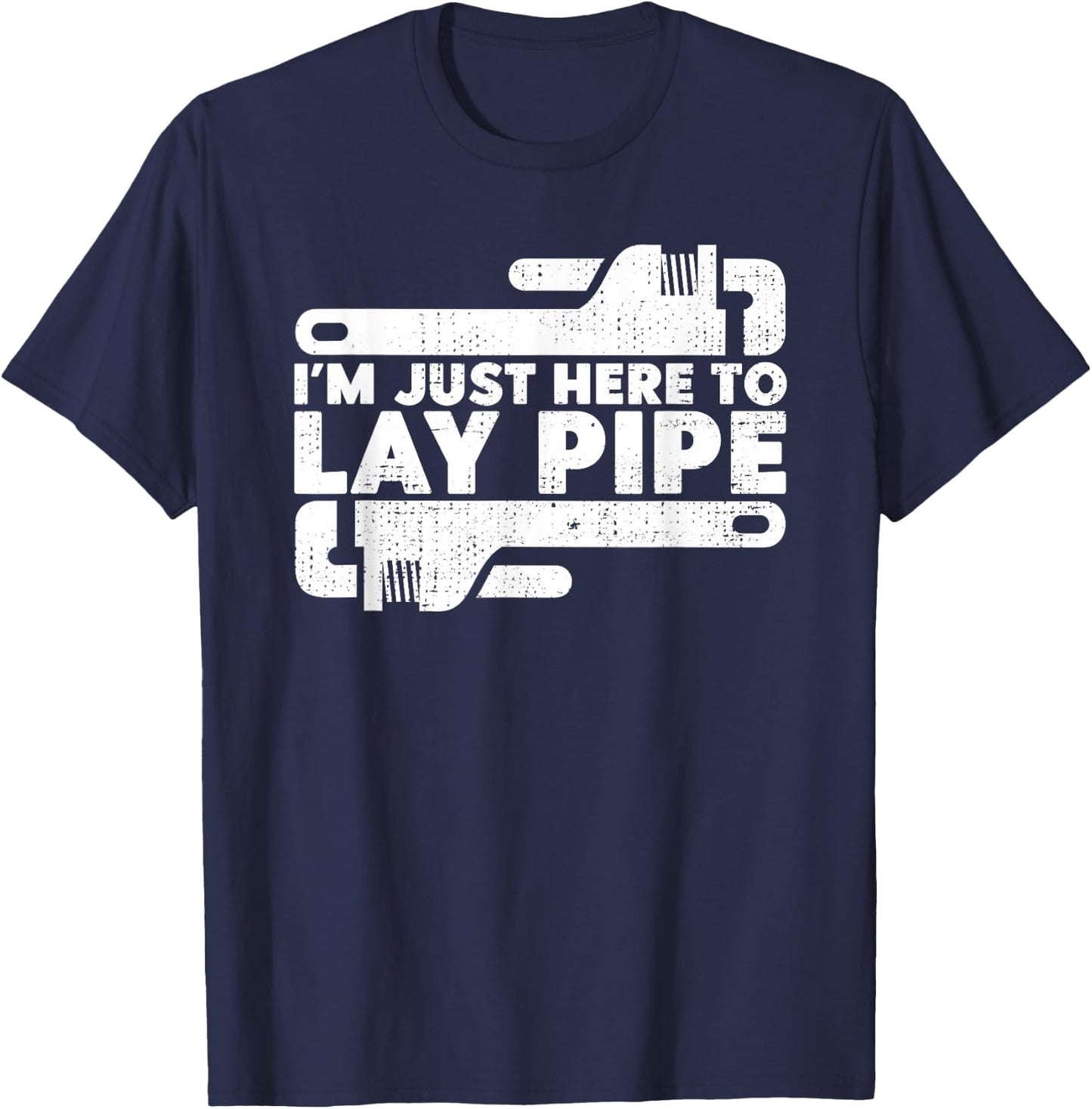 I'm Just Here To Lay Pipes Pipe Expert Plumber T-Shirt - T-Shirt | Navy