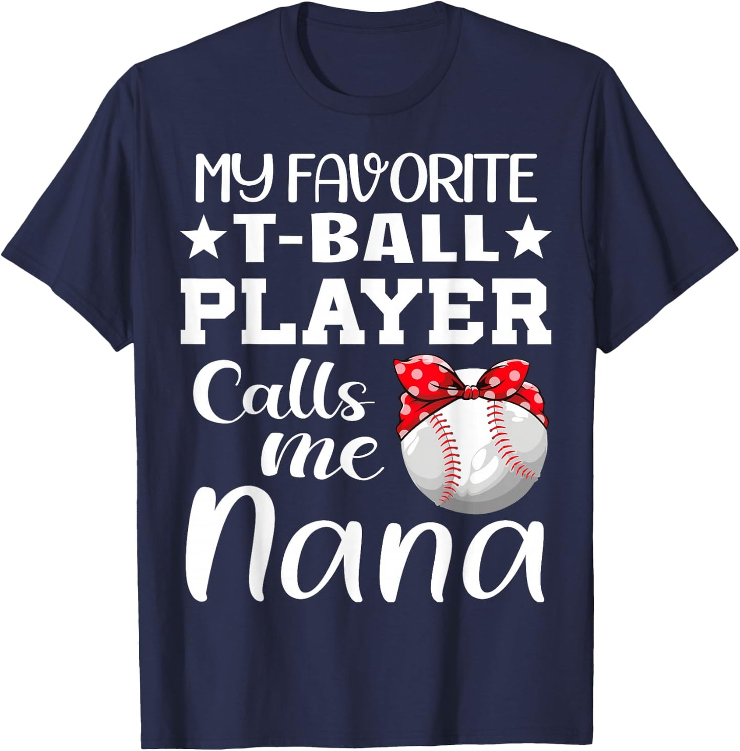 My Favorite T-Ball Player Calls Me Nana tball mom grandma T-Shirt - T-Shirt | Navy
