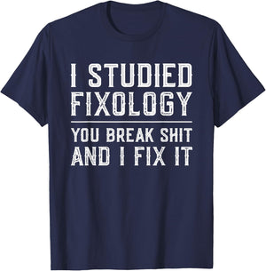 Fixologist You Break Things I Fix It Funny Handyman Gift T-Shirt - T-Shirt | Navy