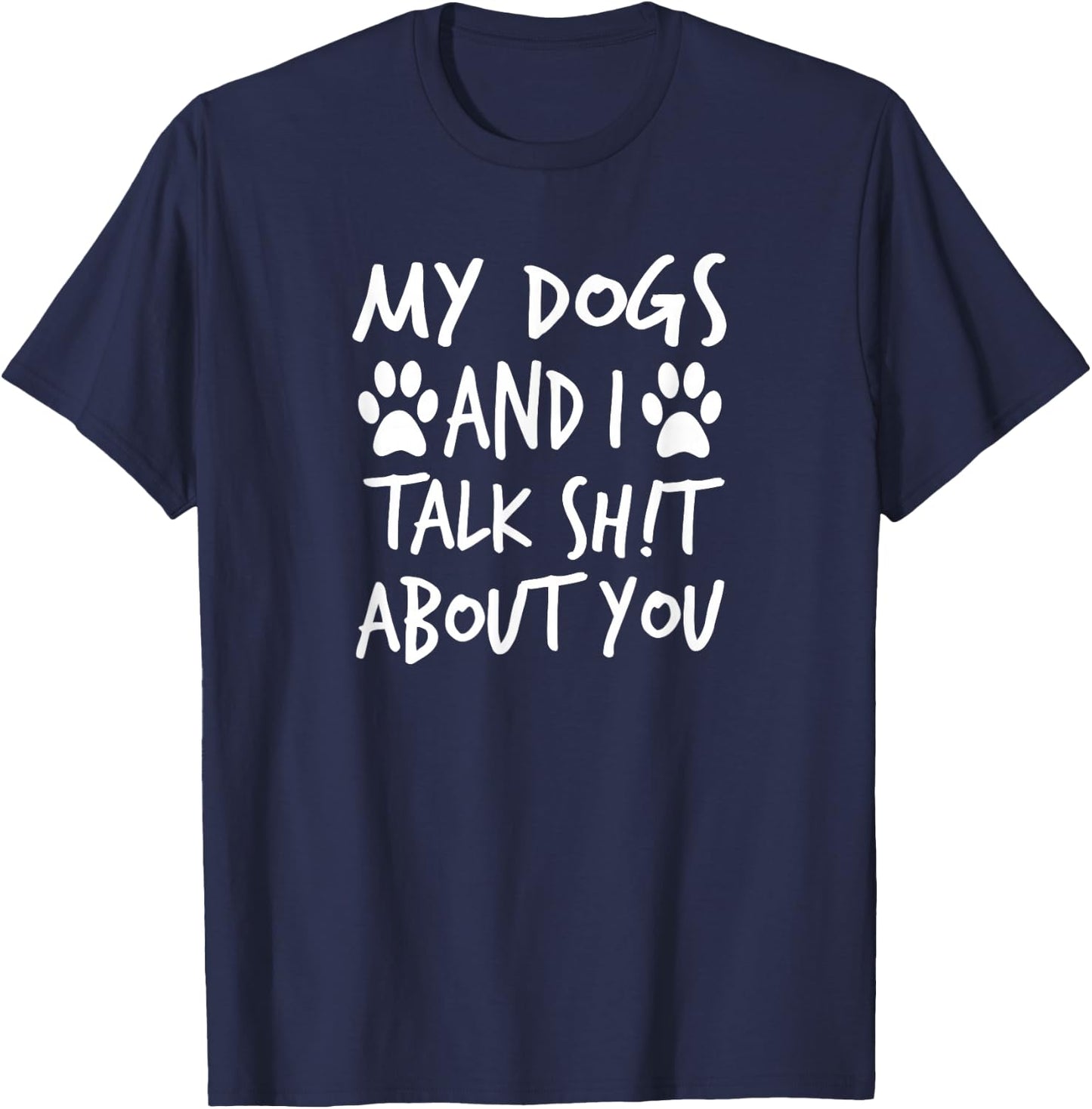My Dogs And I Talk Sh!t About You, By Yoray T-Shirt - T-Shirt | Navy