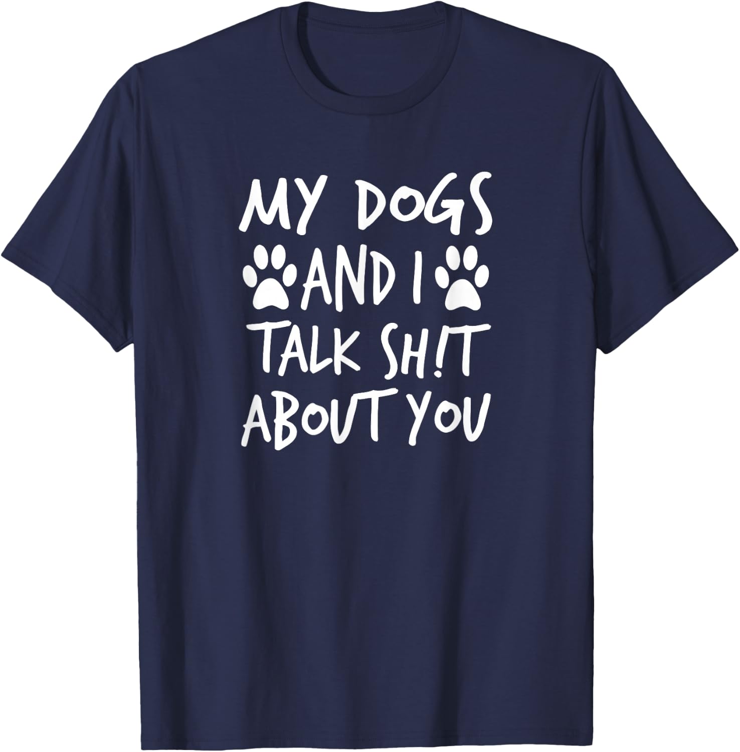 My Dogs And I Talk Sh!t About You, By Yoray T-Shirt - T-Shirt | Navy