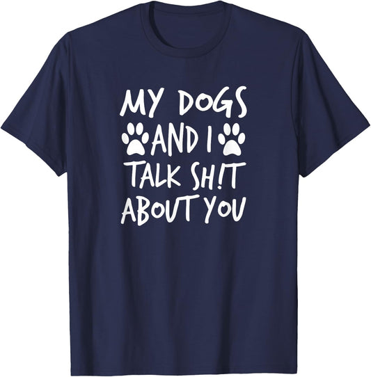 My Dogs And I Talk Sh!t About You, By Yoray T-Shirt - T-Shirt | Navy
