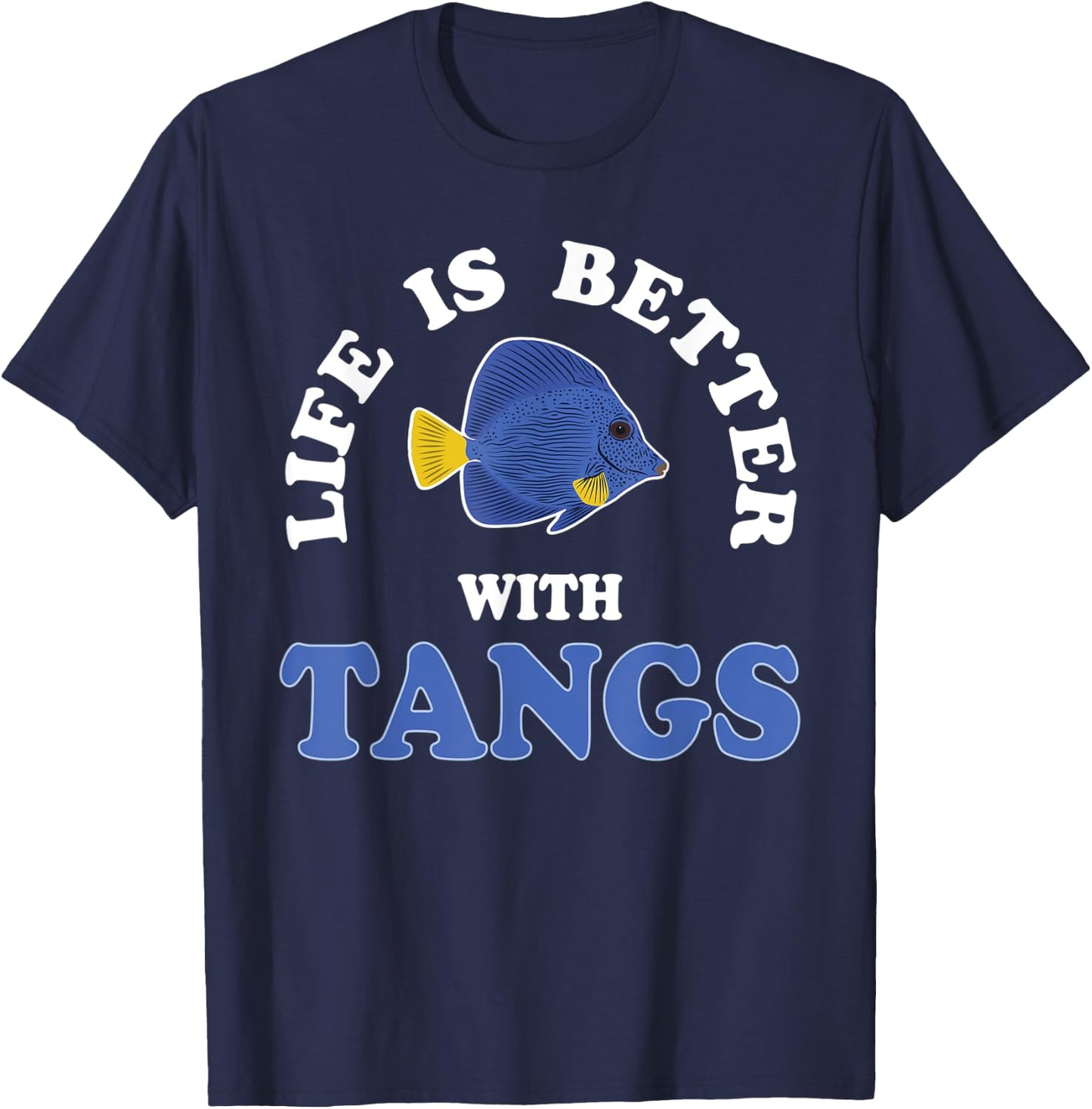 Life Is Better With Tangs Reef Aquarium Fish Keeping T-Shirt - T-Shirt | Navy