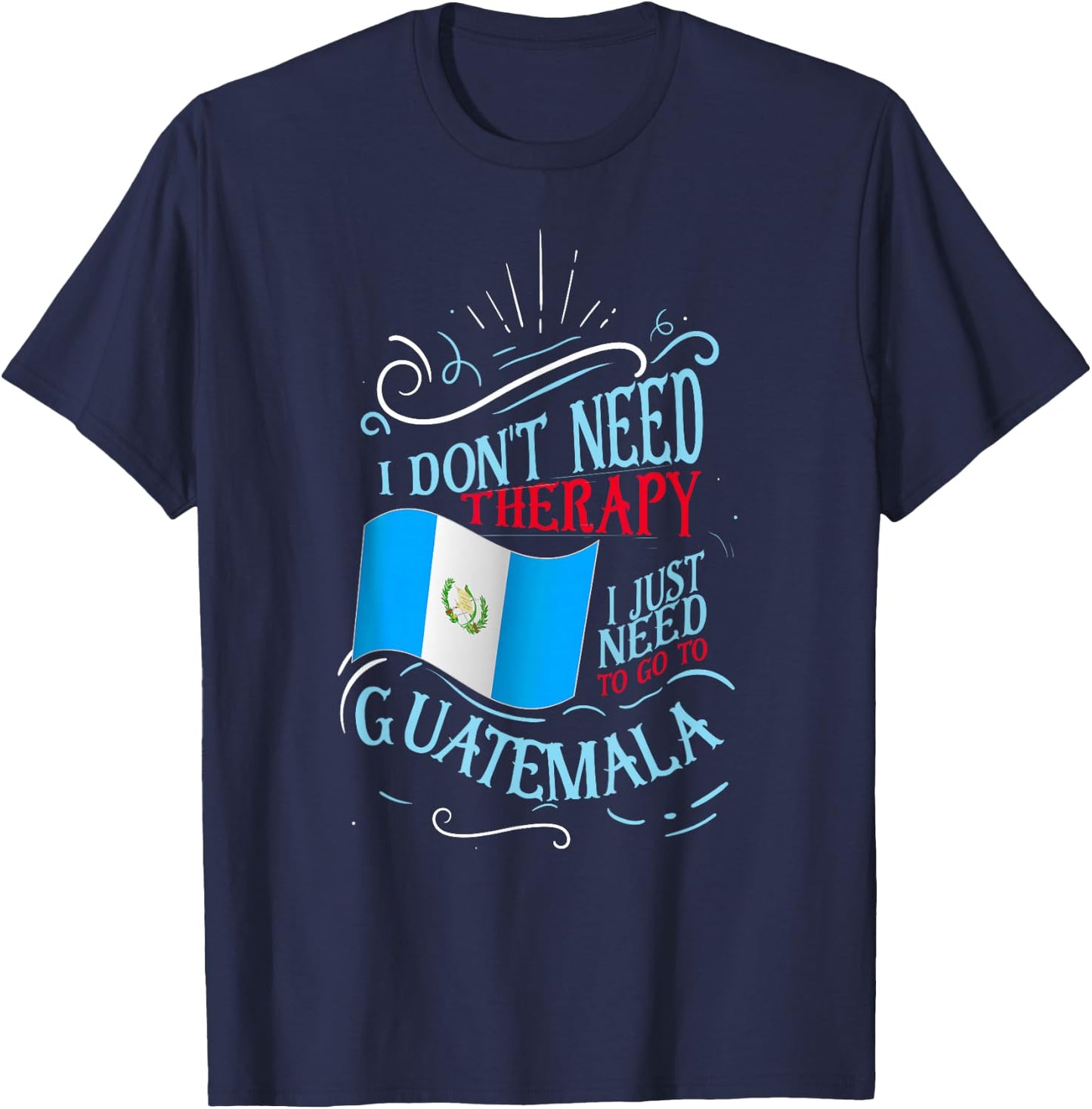 Funny Guatemalan Roots I Don't Need Therapy I Just Need To Go To Guatemala Black Cotton Polyester T-Shirt - T-Shirt | Navy