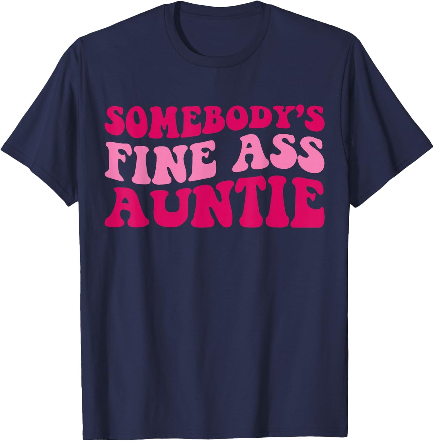 Somebody's Fine Ass Auntie Funny Mom Saying Cute Mom T-Shirt - T-Shirt | Navy