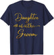 Daughter Of The Groom Wedding Party Idea T-Shirt - T-Shirt | Navy