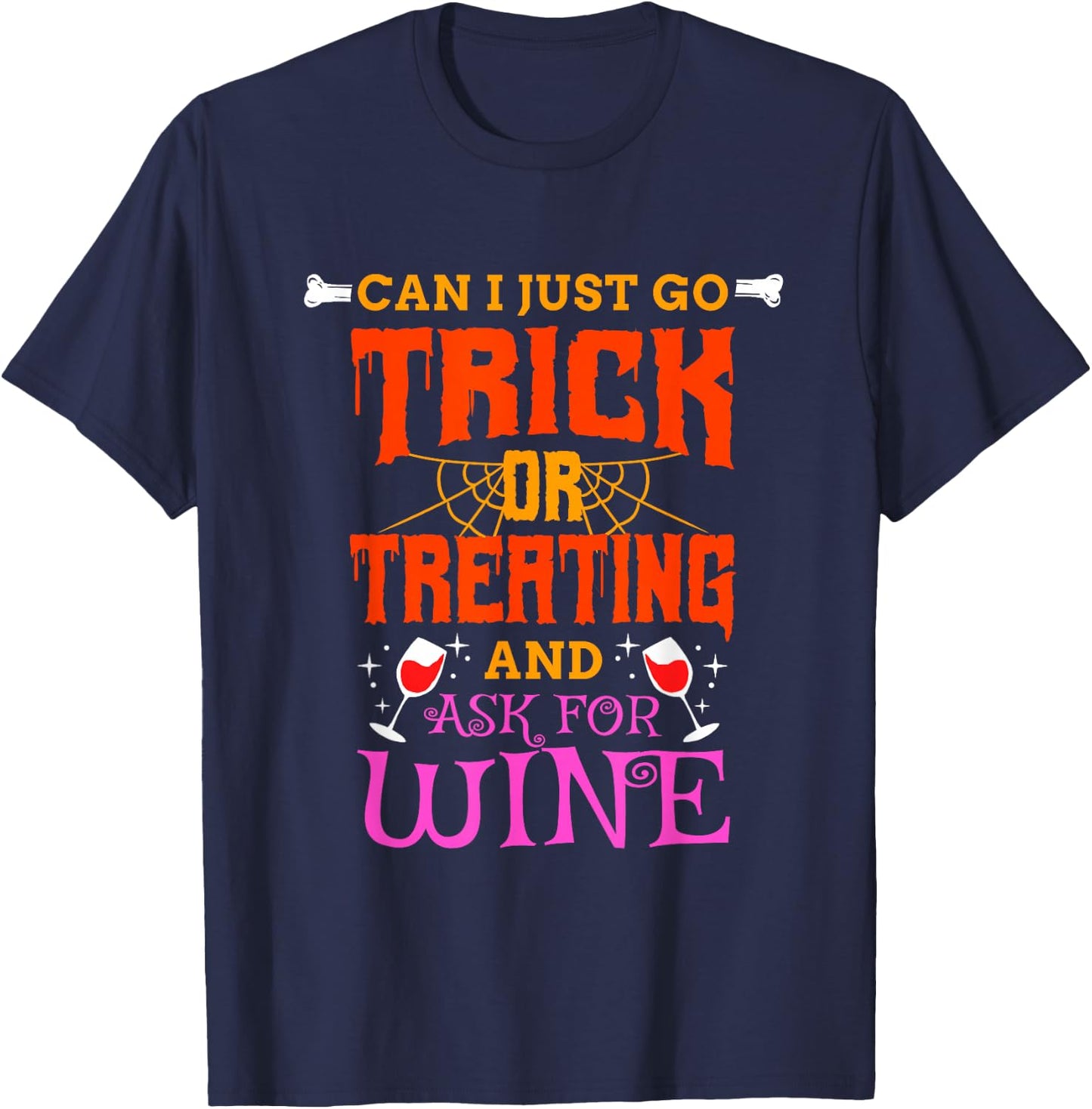 Can I Just Go Trick Or Treating And Ask For Wine, Halloween T-Shirt - T-Shirt | Navy