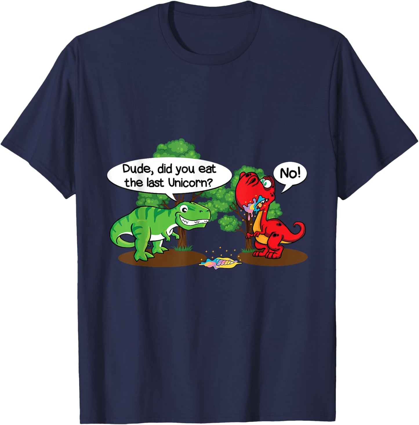 Funny Dude did you eat the last unicorn? Funny Dinosaur T-Shirt - T-Shirt | Navy