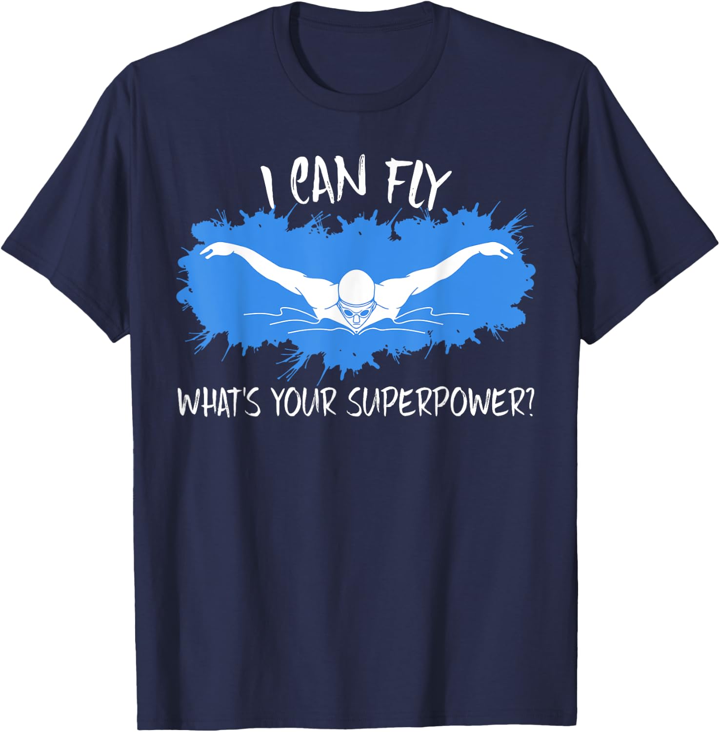 I Can Fly What's Your Superpower? Swim Like Flying T-Shirt - T-Shirt | Navy