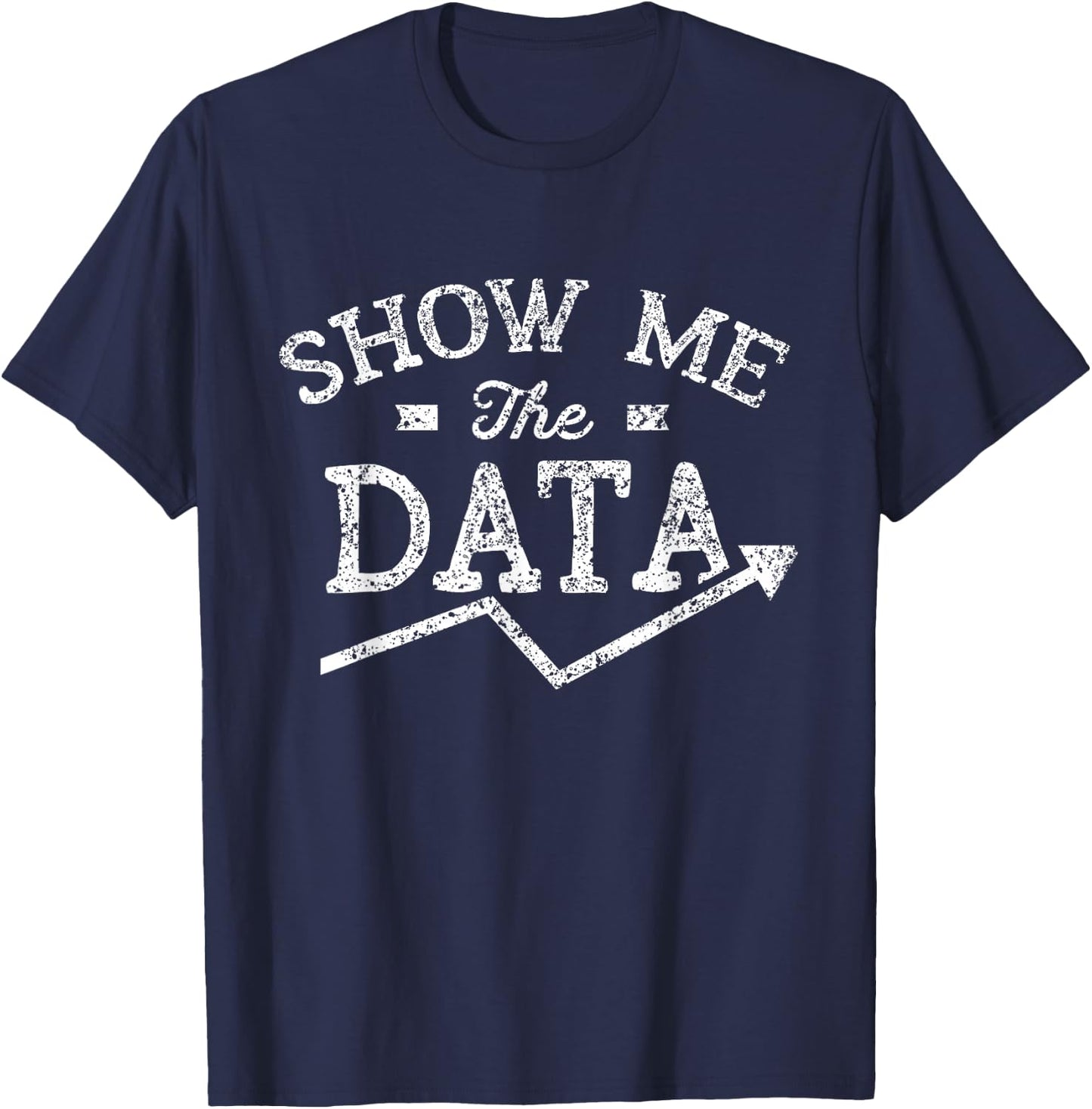 Show me the data Analyst Scientist Analysis Geek Science T-Shirt - T-Shirt | Navy