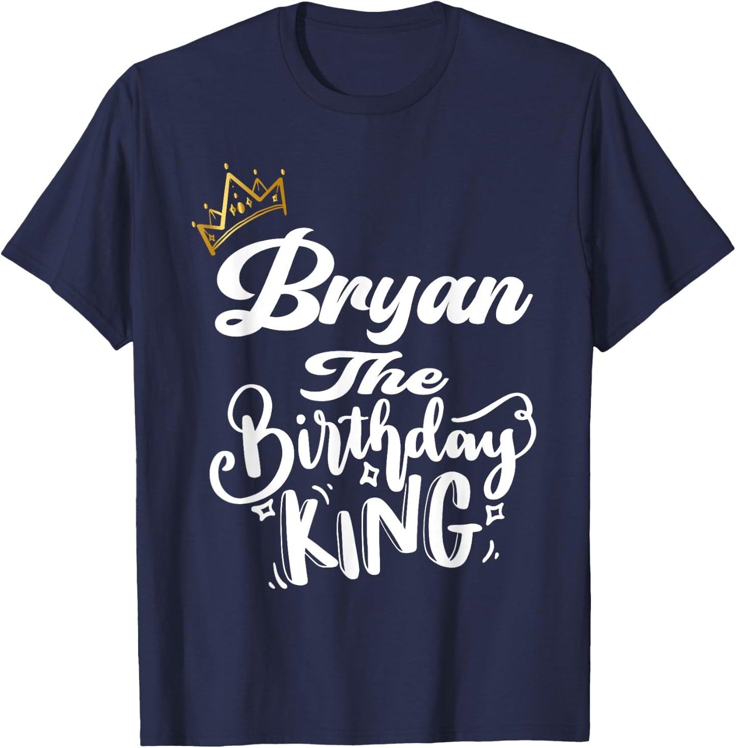 Bryan The Birthday King Happy Birthday Shirt Men Boys Teens T-Shirt - T-Shirt | Navy