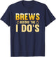 Brews before the i dos Groom T-Shirt - T-Shirt | Navy