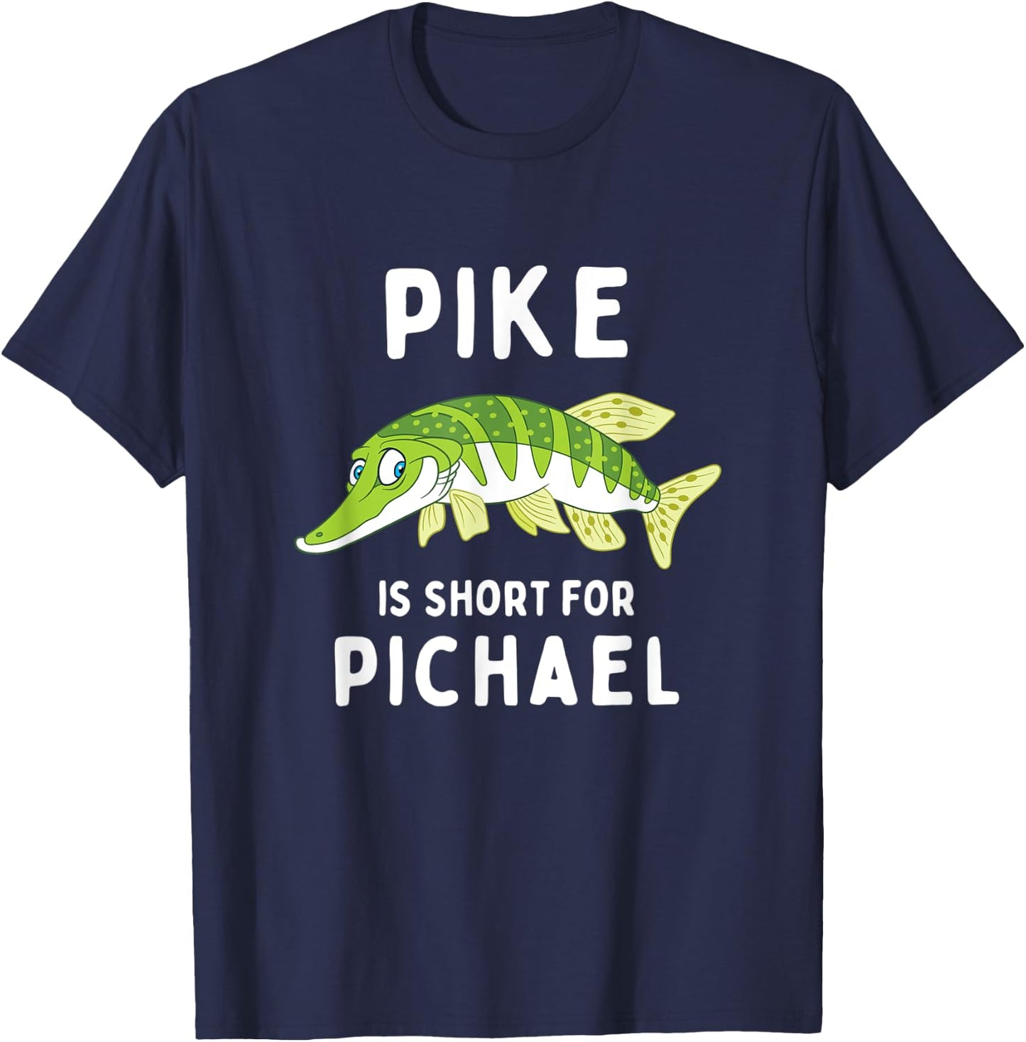 Funny Fishing Pun Pike is Short for Pichael Funny Dad Joke T-Shirt - T-Shirt | Navy