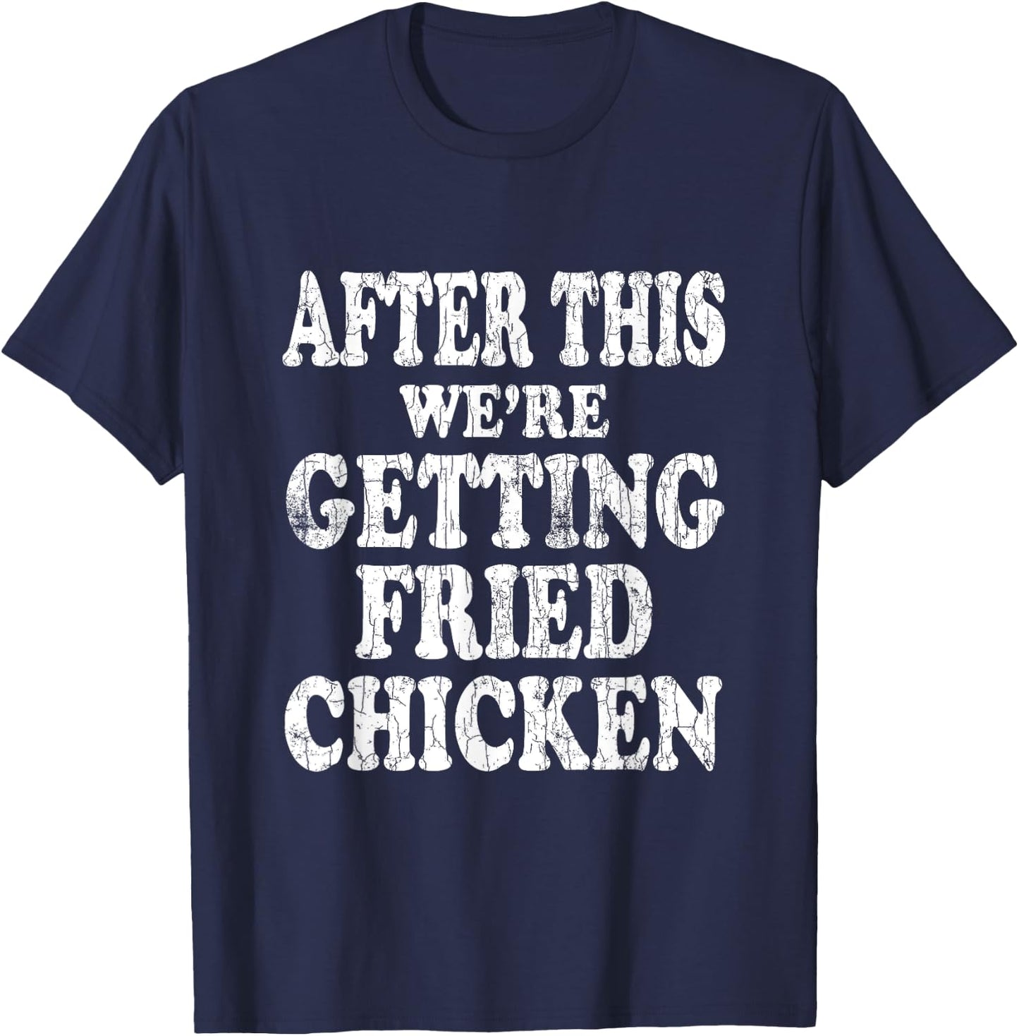 We're Getting Fried Chicken Funny Eater Lover Graphic T-Shirt - T-Shirt | Navy