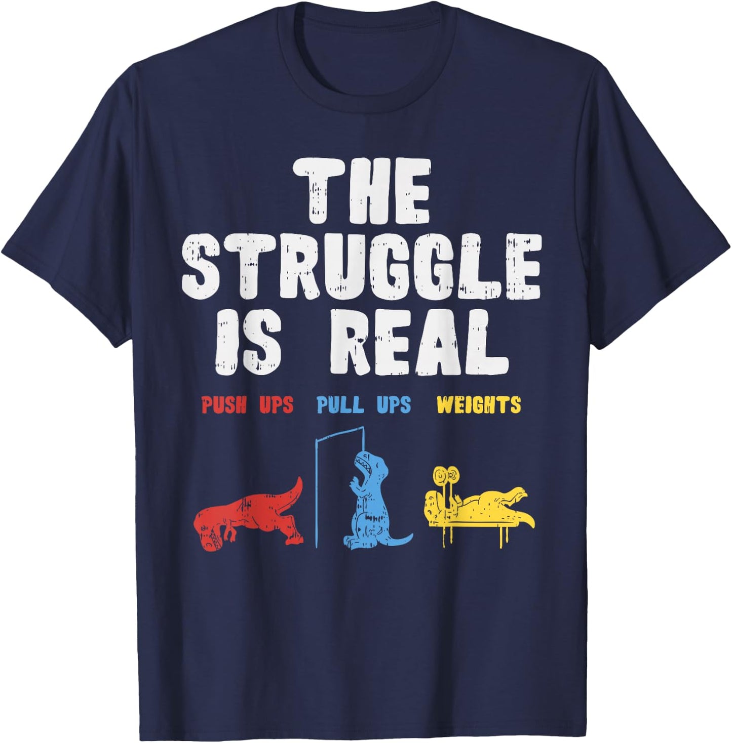 The Struggle Is Real Funny Trex Dino Gym Workout Men Women T-Shirt - T-Shirt | Navy