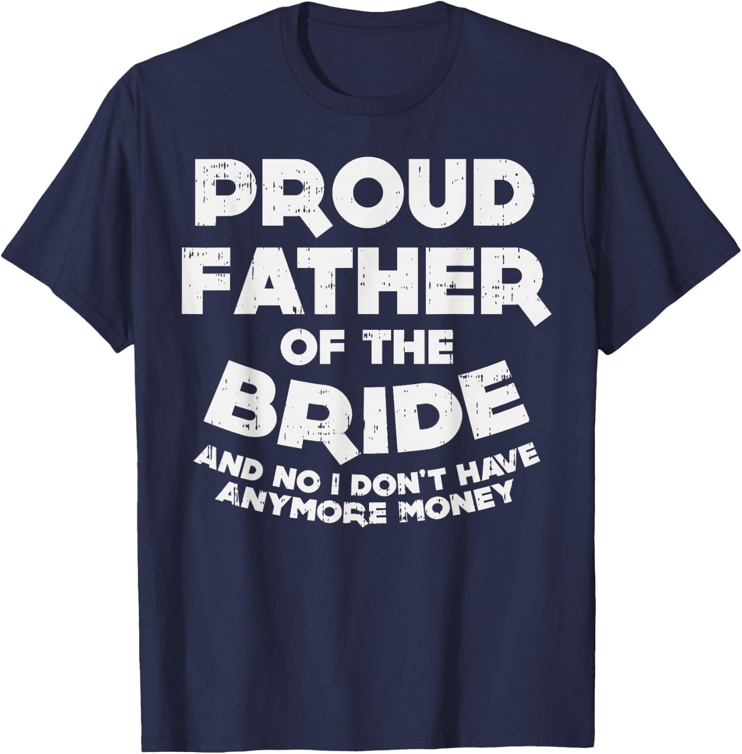 Proud Father Bride Funny Matching Family Wedding Dad Gift T-Shirt - T-Shirt | Navy