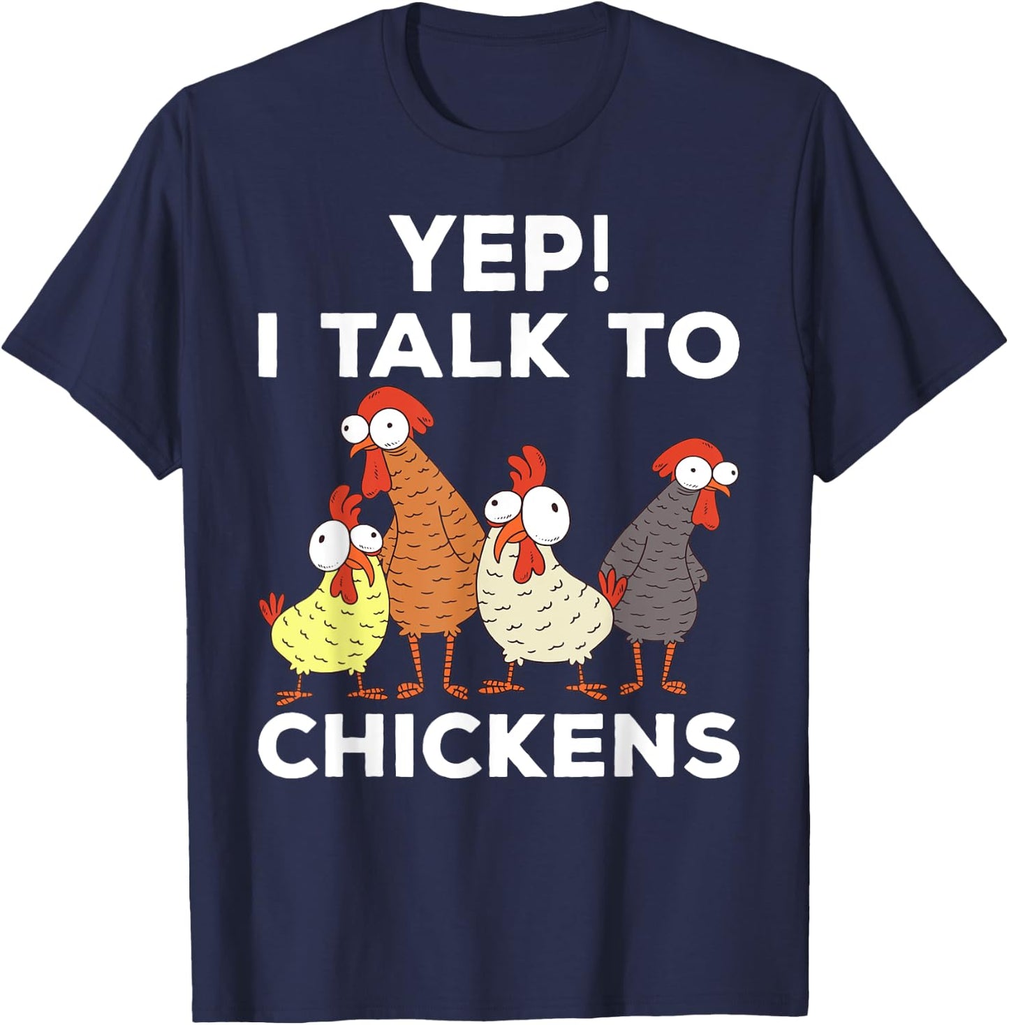 Yep i talk to chickens T-Shirt - T-Shirt | Navy