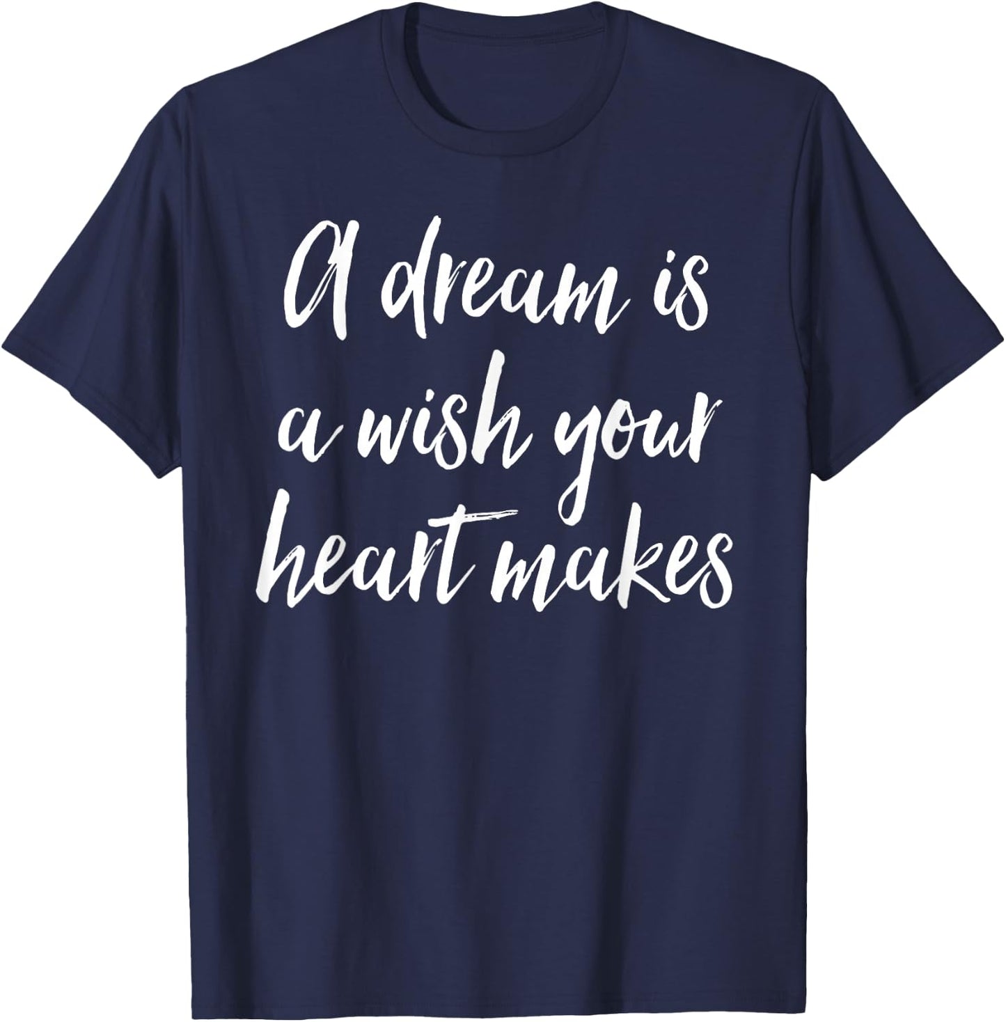 A Dream Is A Wish Your Heart Makes T-Shirt - T-Shirt | Navy