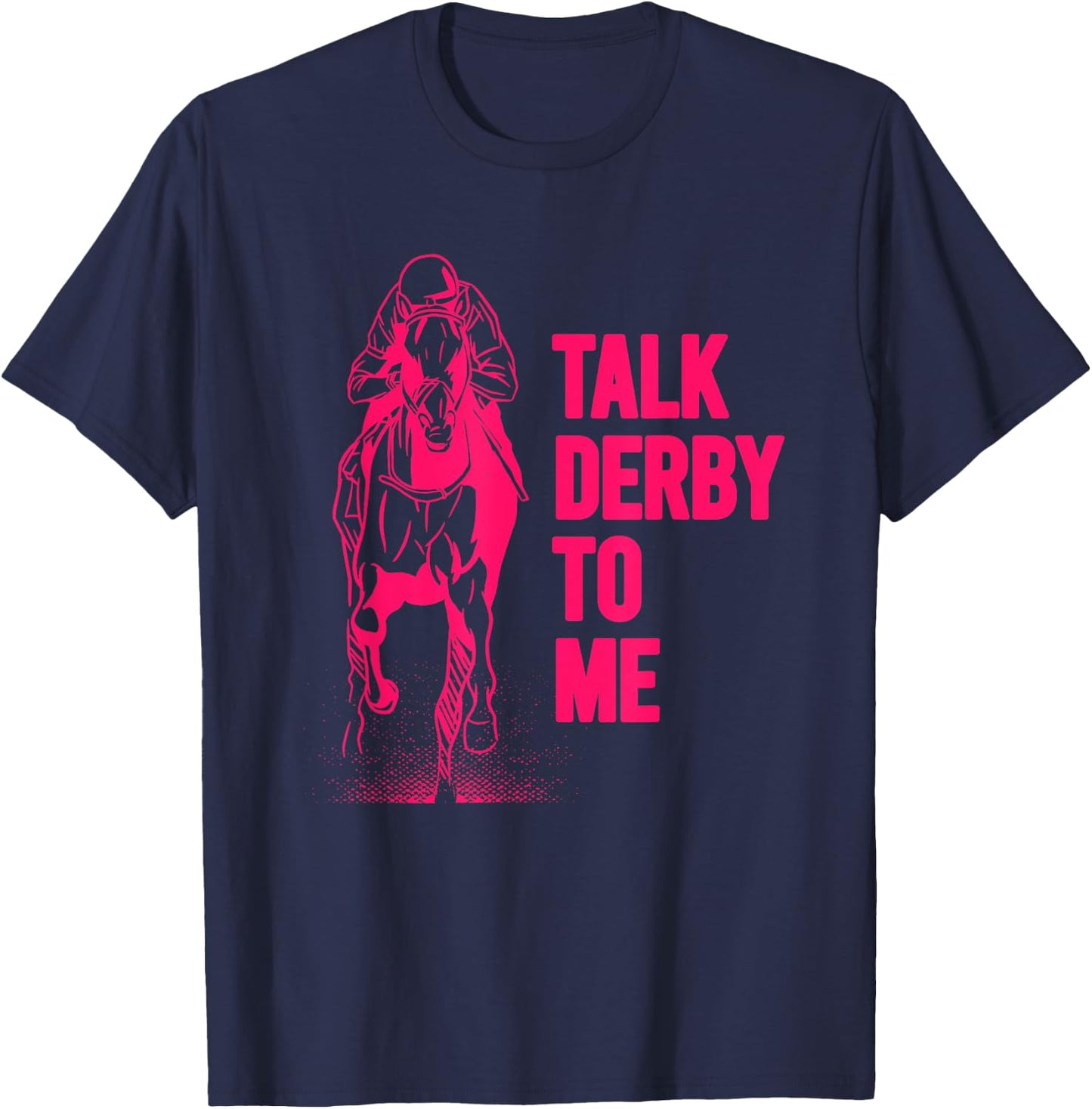 Talk Derby To Me Shirt Funny Horse Racing Shirt T-Shirt - T-Shirt | Navy