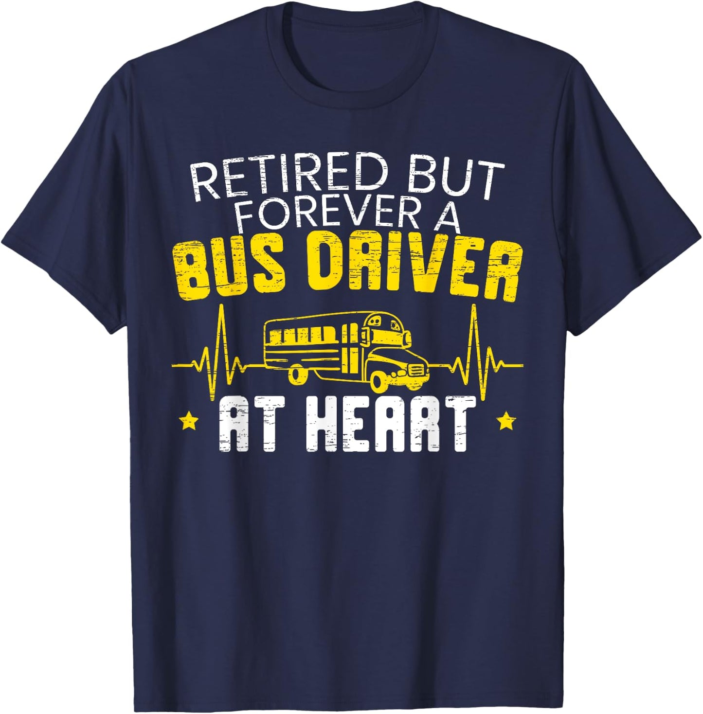 Retired But Forever A Bus Driver At Heart Happy Retirement T-Shirt - T-Shirt | Navy