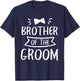 Brother Of The Groom Wedding Bachelor Party T-Shirt - T-Shirt | Navy