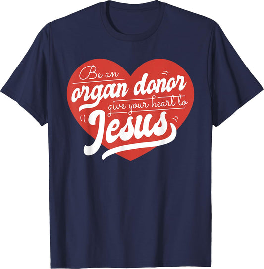Be an Organ Donor Give Your Heart to Jesus Cute Christian T-Shirt - T-Shirt | Navy