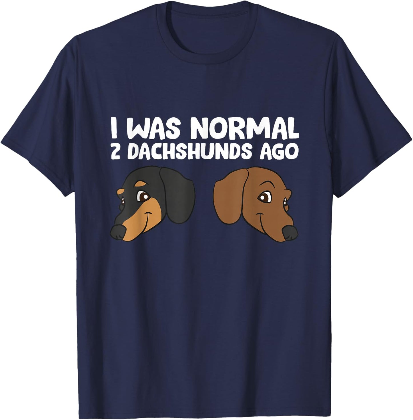 I Was Normal 2 Dachshunds Ago Pet Dachshunds T-Shirt - T-Shirt | Navy
