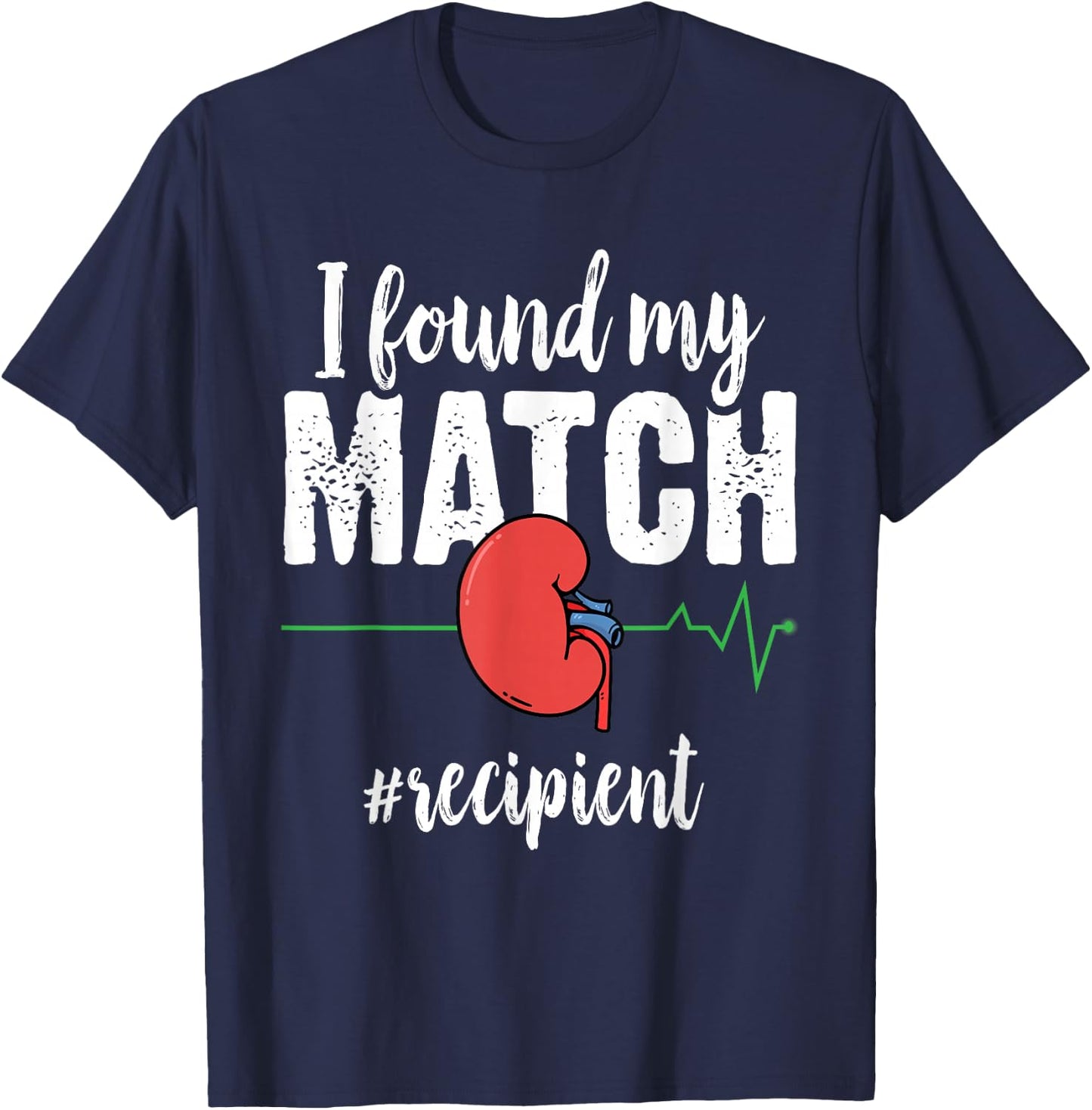 I Found My Match - Organ Transplant Kidney Surgery Recipient T-Shirt - T-Shirt | Navy