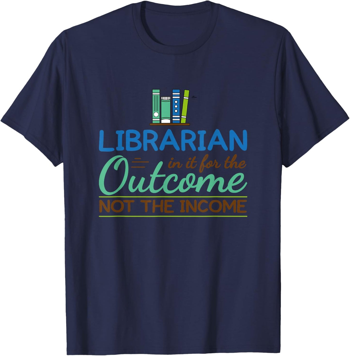 Librarian Shirts In It For The Outcome Books Men Women T-Shirt - T-Shirt | Navy