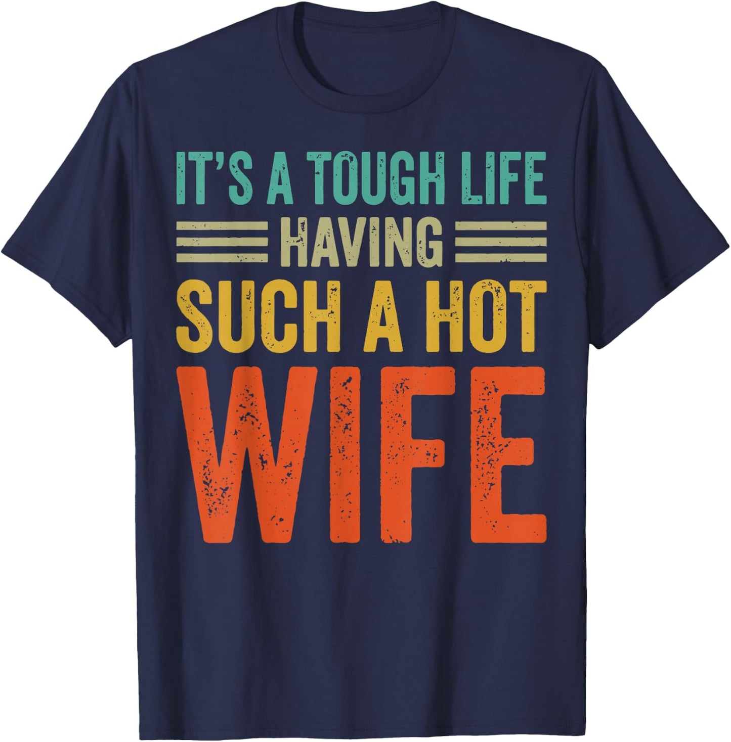 It's A Tough Life Having Such A Hot Wife T-Shirt - T-Shirt | Navy