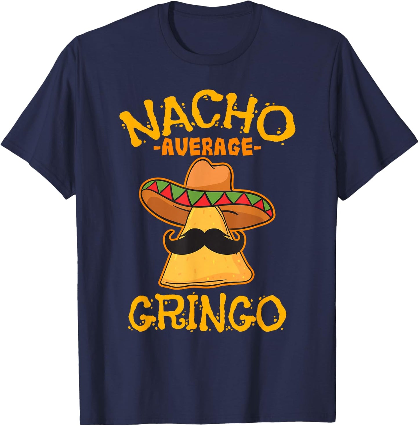 Nacho Average Gringo Cinco de Mayo Mexican Fiesta American T-Shirt - T-Shirt | Navy