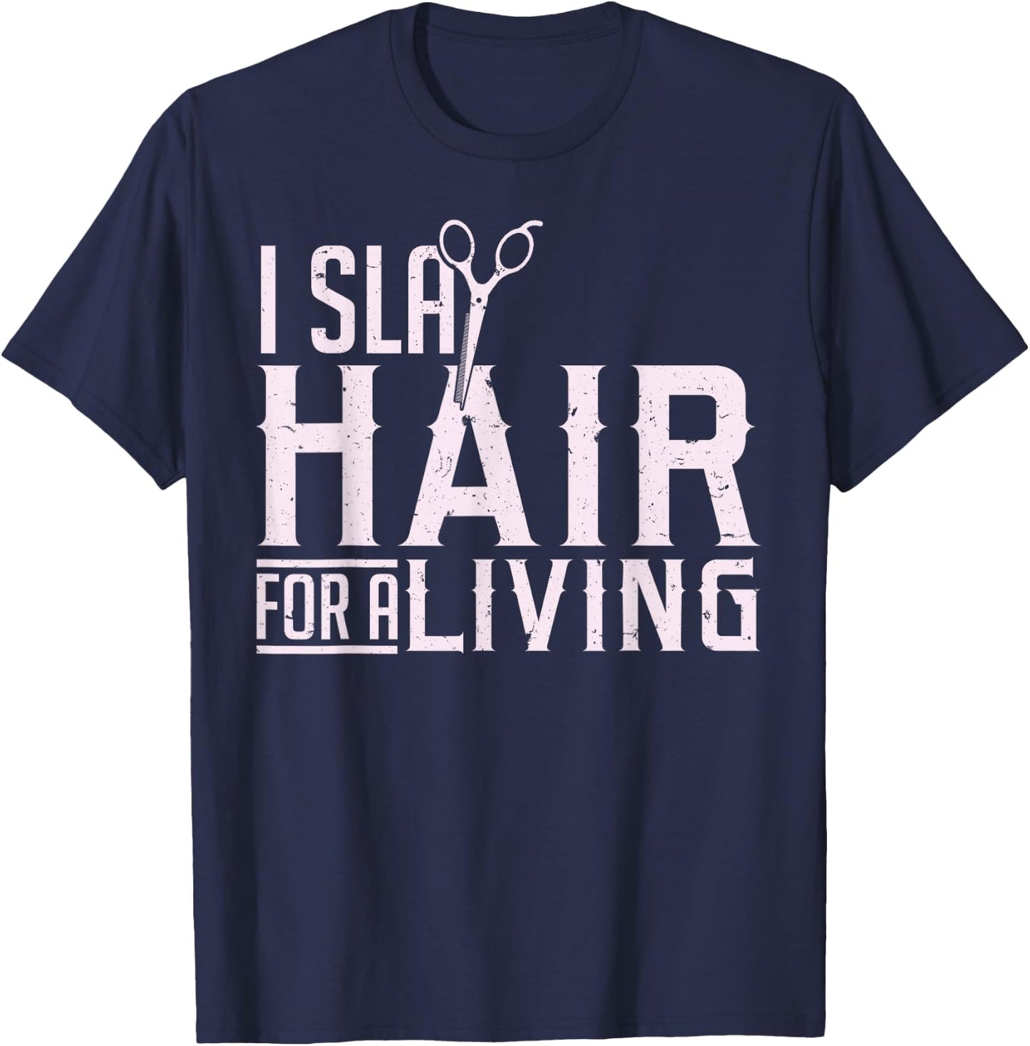 Hair Stylist Hairdresser I Slay Hair For A Living T-Shirt - T-Shirt | Navy