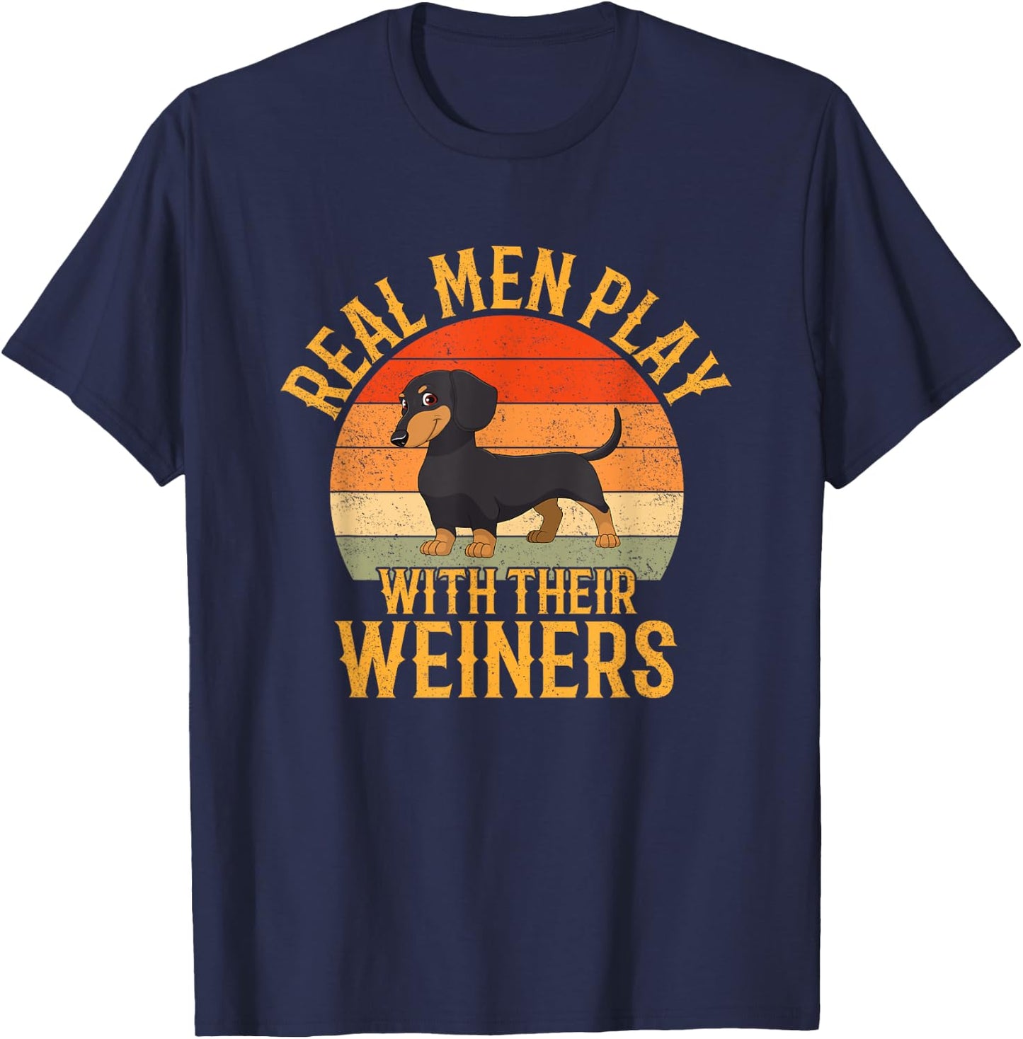 Real men play with their weiners, Funny Dachshund Dog T-Shirt - T-Shirt | Navy