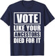 Vote Like Your Ancestors Died For It 2024 Black Voters T-Shirt - T-Shirt | Navy