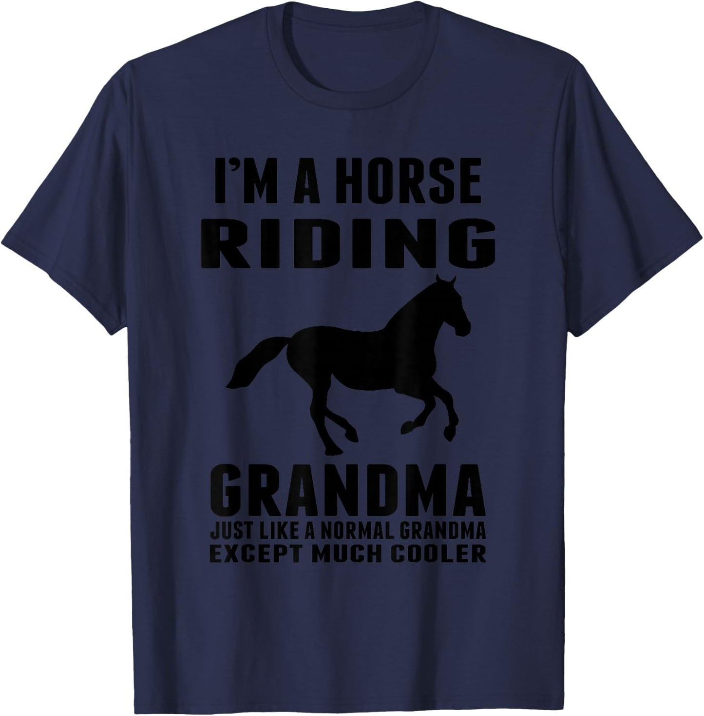 I'M A Horse Riding Grandma Just Like a Normal Grandma T-Shirt - T-Shirt | Navy