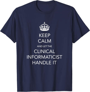 Clinical Informaticist Appreciation Funny Informatics T-Shirt - T-Shirt | Navy