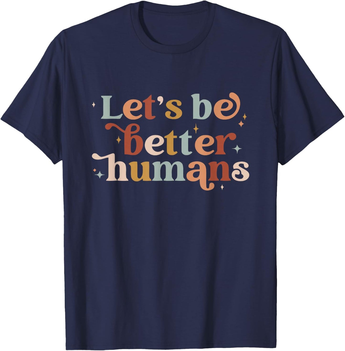 Let's Be Better Humans T-Shirt - T-Shirt | Navy