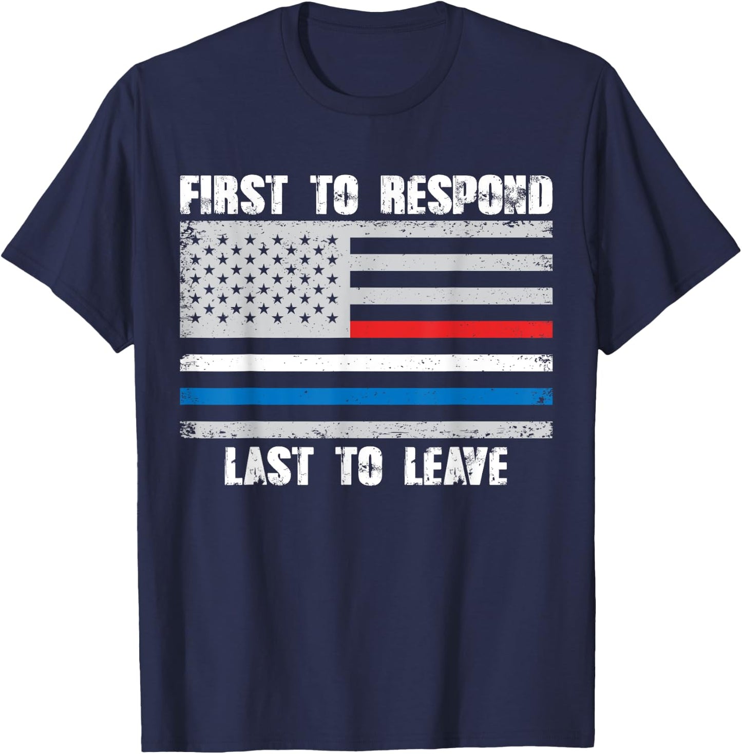 First To Respond Last To Leave American Flag First Responder T-Shirt - T-Shirt | Navy