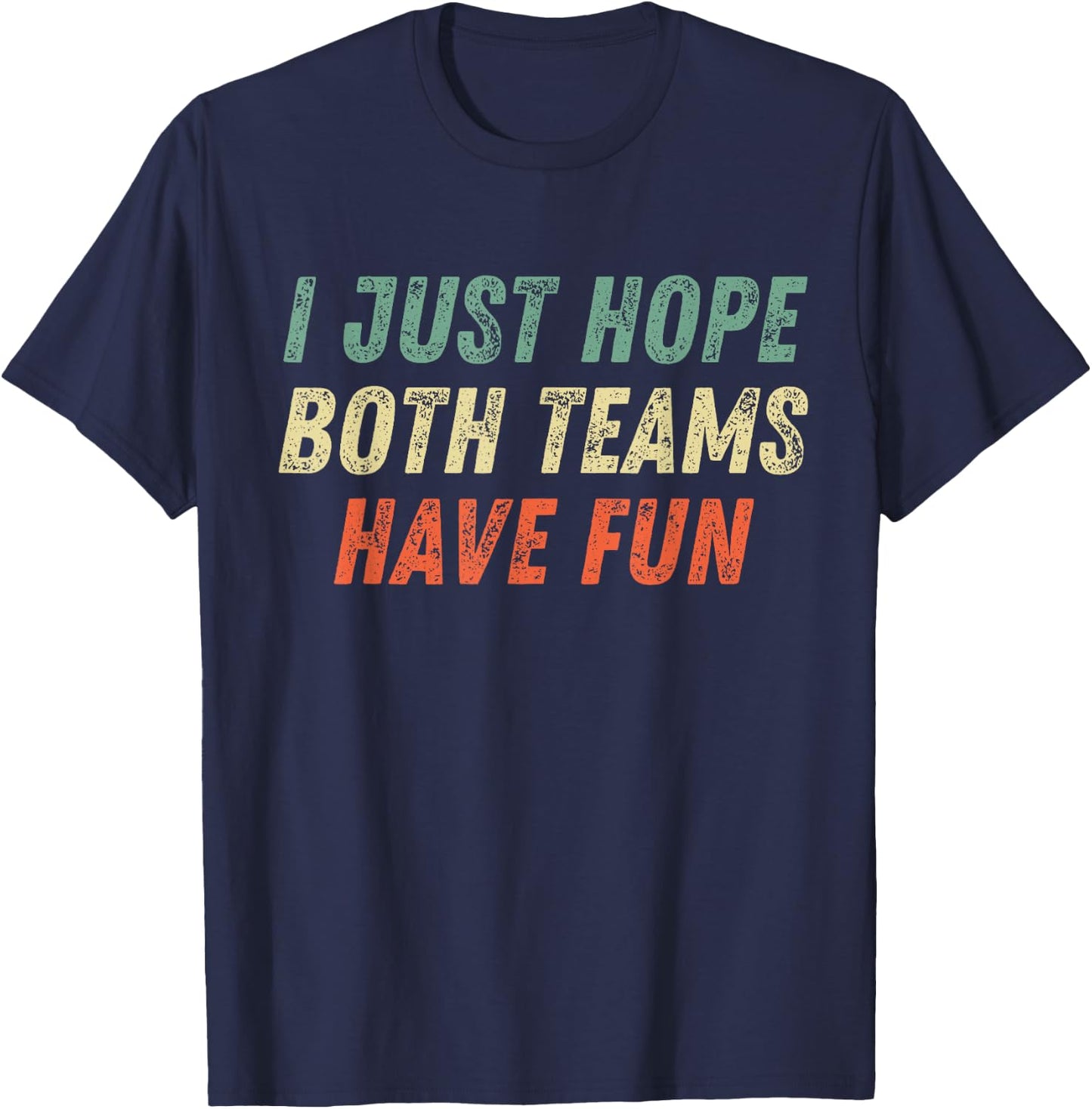 I Just Hope Both Teams Have Fun Funny Football Baseball T-Shirt - T-Shirt | Navy