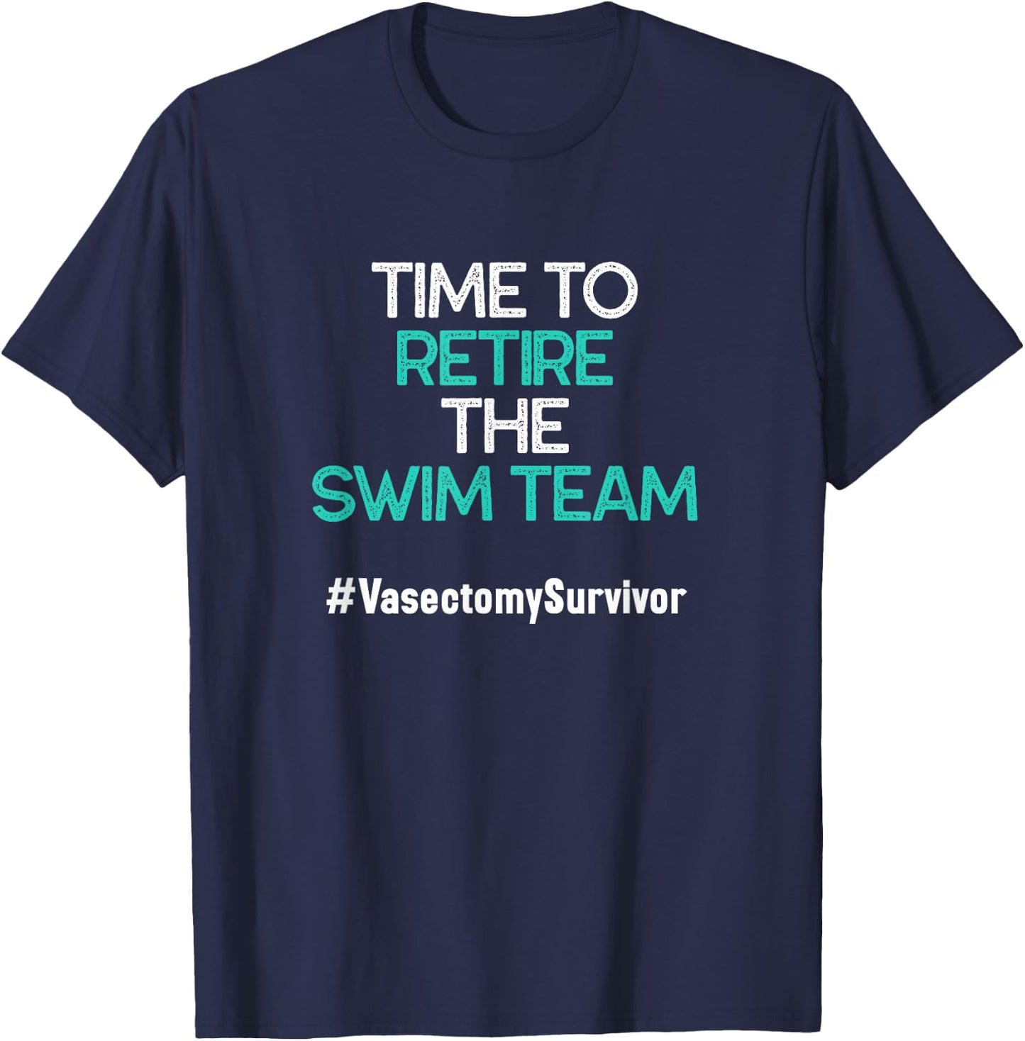 Funny Vasectomy Survivor Gifts Time To Retire The Swim Team T-Shirt - T-Shirt | Navy