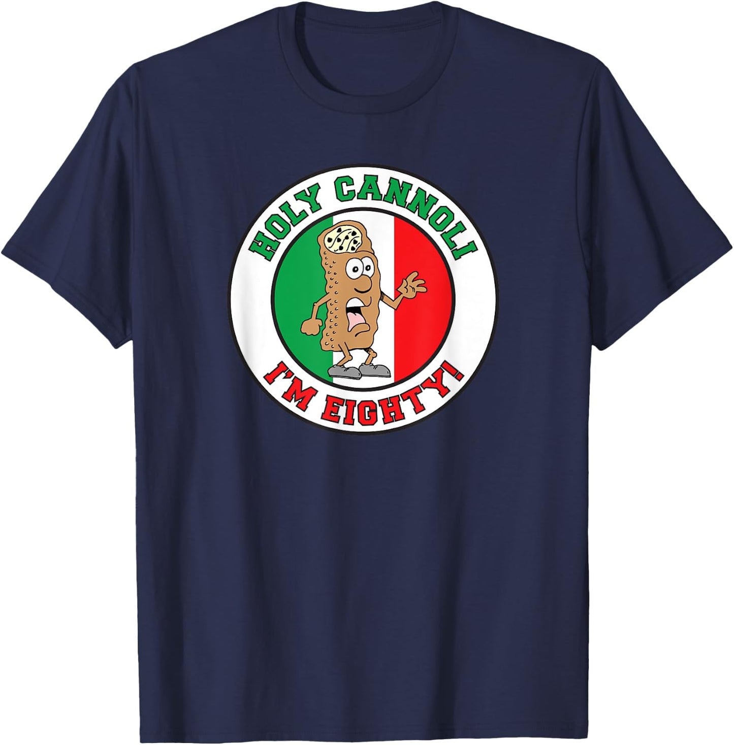 Holy Cannoli I'm Eighty Italian Flag Colors T-Shirt - T-Shirt | Navy